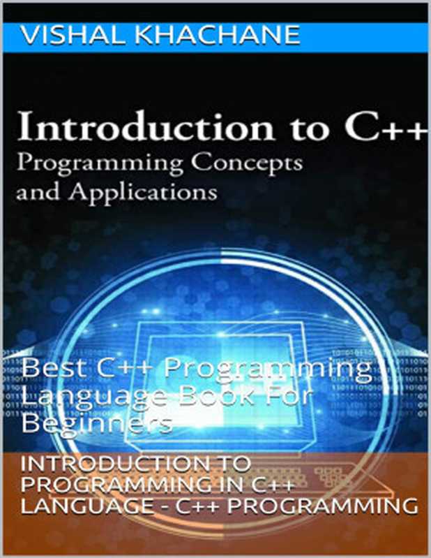 Introduction to Programming In C++ Language - C++ Programming： Best C++ Programming Language Book For Beginners（Khachane， Vishal）（UNKNOWN 2021）