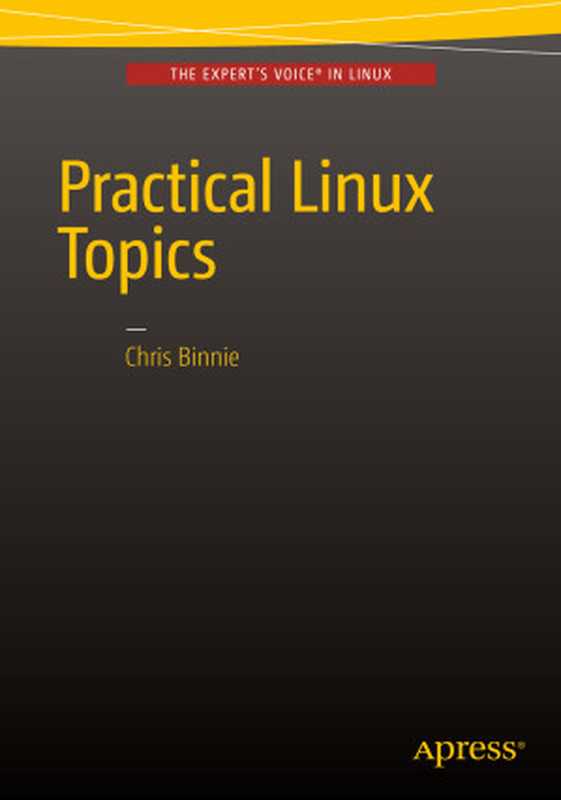 Practical Linux Topics（Chris Binnie）（Apress， Berkeley， CA 2015）