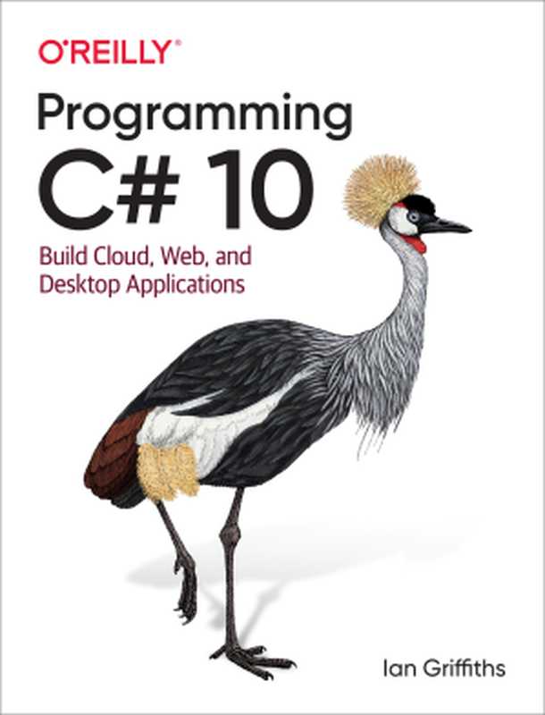 Programming C# 10： Build Cloud， Web， and Desktop Applications（Ian Griffiths）（O