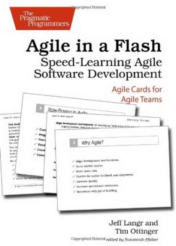 Agile in a flash ： speed-learning Agile software development ： Agile cards for Agile teams（Ottinger， Tim; Pfalzer， Susannah; Langr， Jeff）（Pragmatic Bookshelf 2011）