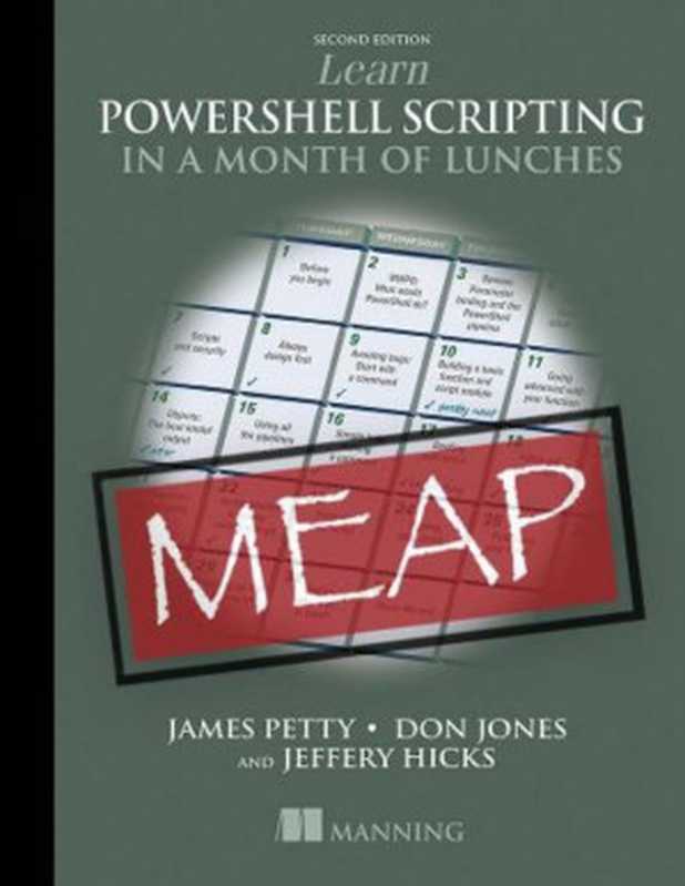 Learn PowerShell Scripting in a Month of Lunches， Second Edition (MEAP V05)（James Petty， Don Jones， Jeffery Hicks）（Manning Publications 2023）