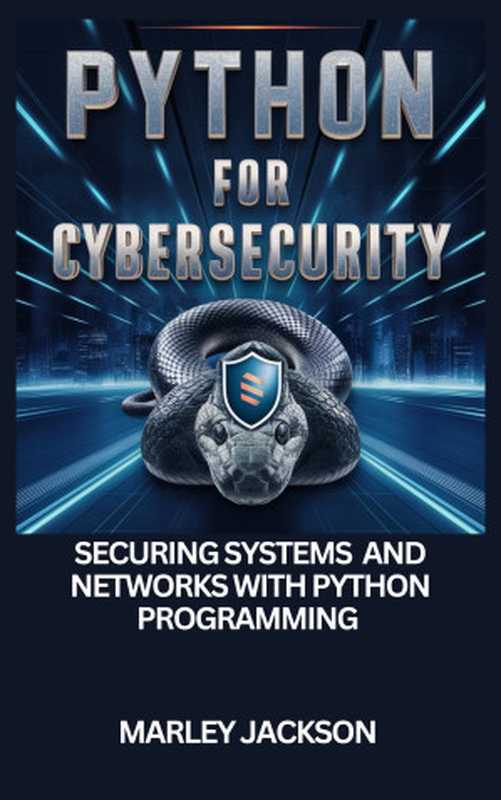 Python For Cybersecurity ： Securing Systems And Networks With Python Programming（Jackson， Marley）（2024）