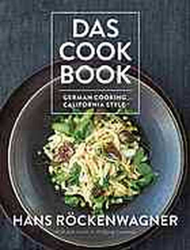 Das cookbook ： German cooking， California style（Röckenwagner， Hans）（Prospect Park Books 2014）