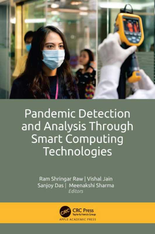 Pandemic Detection and Analysis Through Smart Computing Technologies（Ram Shringar Raw (Lecturer in computer science)， Vishal Jain， Sanjoy Das， Meenakshi Sharma (Lecturer in computer science)）（Apple Academic Press 2022）