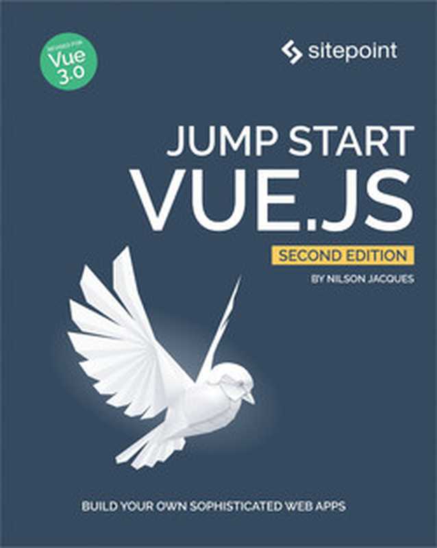 Jump Start Vue.js， 2nd Edition： Build your own sophisticated web apps（Nilson Jacques）（SitePoint 2021）