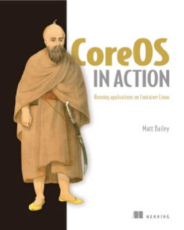 CoreOS in Action. Running Applications on Container Linux（Matt Bailey）（Manning Publications 2017）