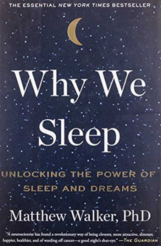 Why We Sleep： Unlocking the Power of Sleep and Dreams（Matthew Walker）（Scribner 2017）