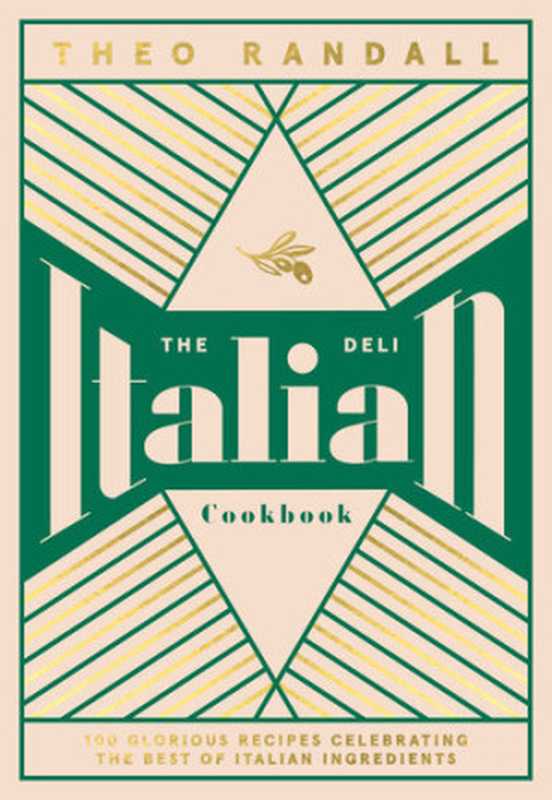 The Italian Deli Cookbook ： 100 Glorious Recipes Celebrating the Best of Italian Ingredients（Theo Randall）（Quadrille Publishing 2021）