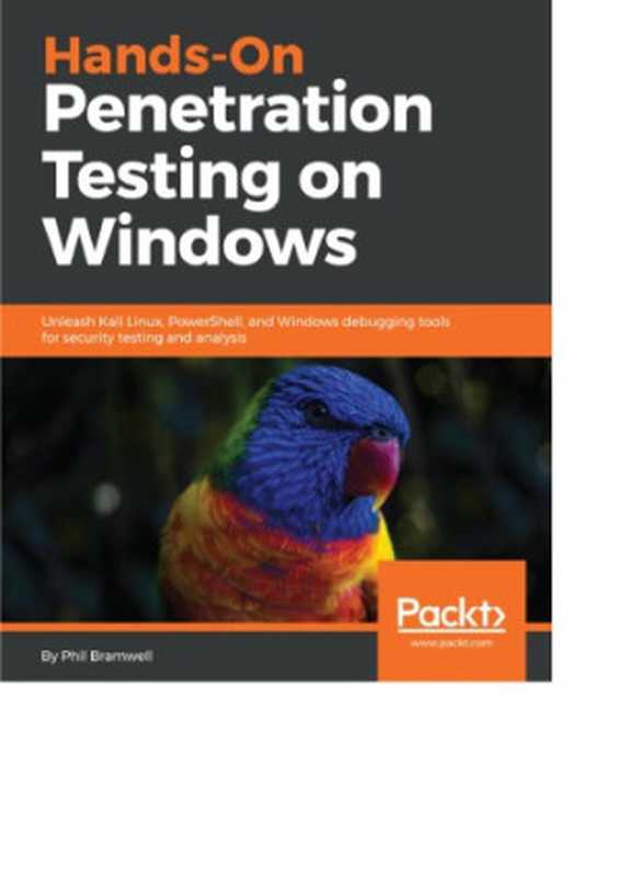 Hands-On Penetration Testing on Windows Unleash Kali Linux， PowerShell， and Windows debugging tools for security testing and analysis（Phil Bramwell）（Packt Publishing 2018）