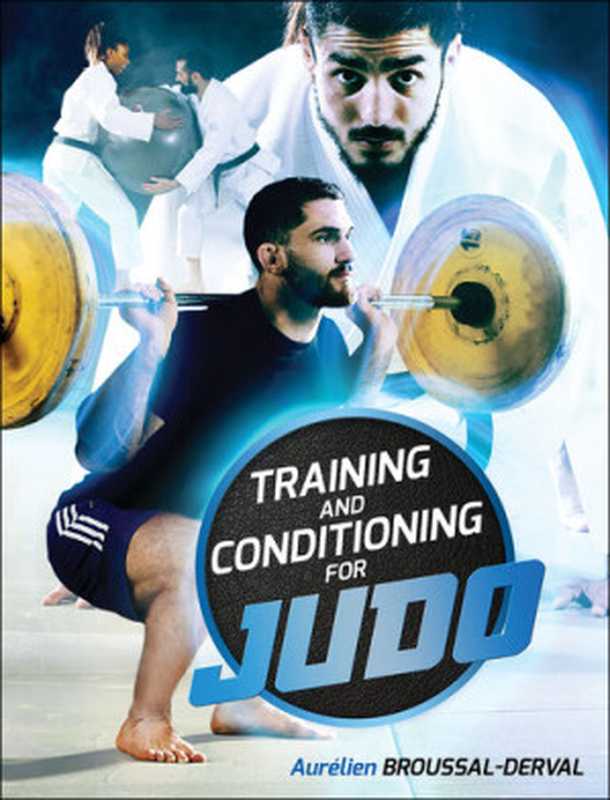 Training and Conditioning for Judo（Aurelien Broussal-Derval）（Human Kinetics， Inc. 2020）