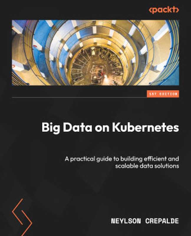 Big Data on Kubernetes（Neylson Crepalde）（Packt Publishing 2024）