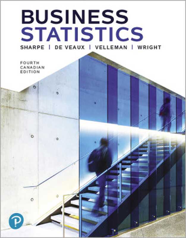 Business Statistics， Fourth Canadian Edition， 2.0（Norean R. Sharpe & Richard D. De Veaux & Paul F. Velleman & David Wright [Sharpe， Norean R. & De Veaux， Richard D. & Velleman， Paul F. & Wright， David]）（Pearson Education Canada 2020）