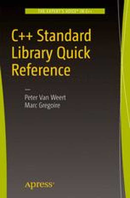 C++ Standard Library Quick Reference（Peter Van Weert， Marc Gregoire (auth.)）（Apress 2016）