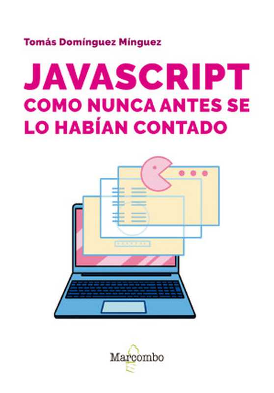 JavaScript como nunca antes se lo habían contado（Tomás Domínguez Mínguez）（Marcombo 2024）