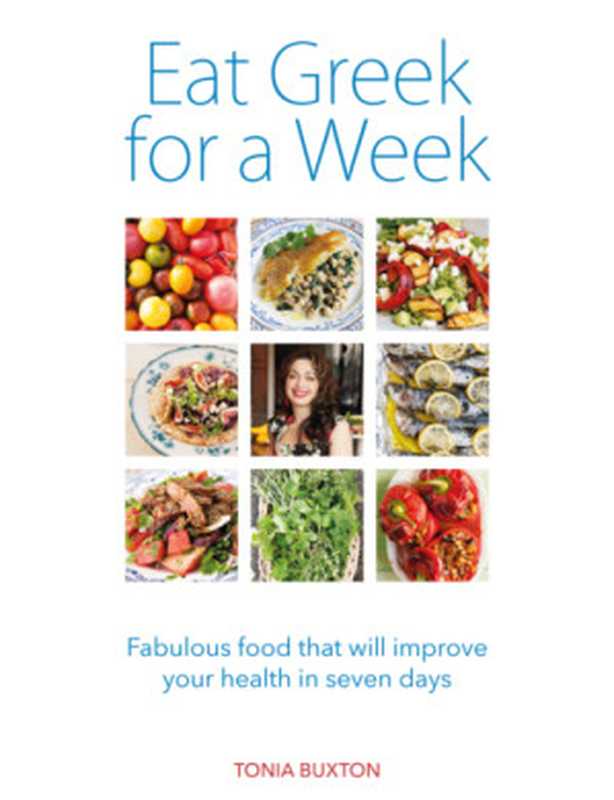 Eat Greek for a Week： Fabulous Food that Will Improve Your Health in Seven Days（Tonia Buxton）（Perseus Books Group;Blink Publishing 2015）