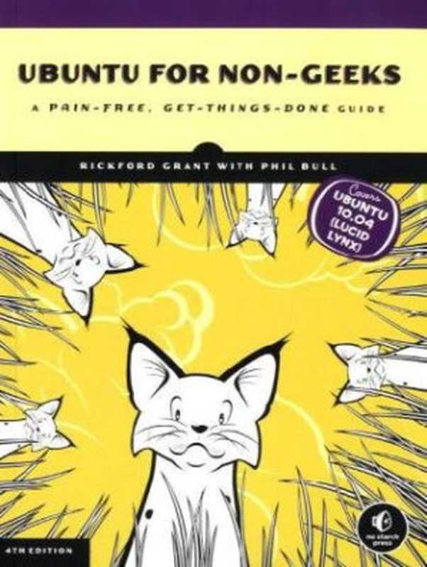 Ubuntu for Non-Geeks： A Pain-Free， Get-Things-Done Guide， 4th Edition（Rickford Grant， Phil Bull）（No Starch Press 2010）