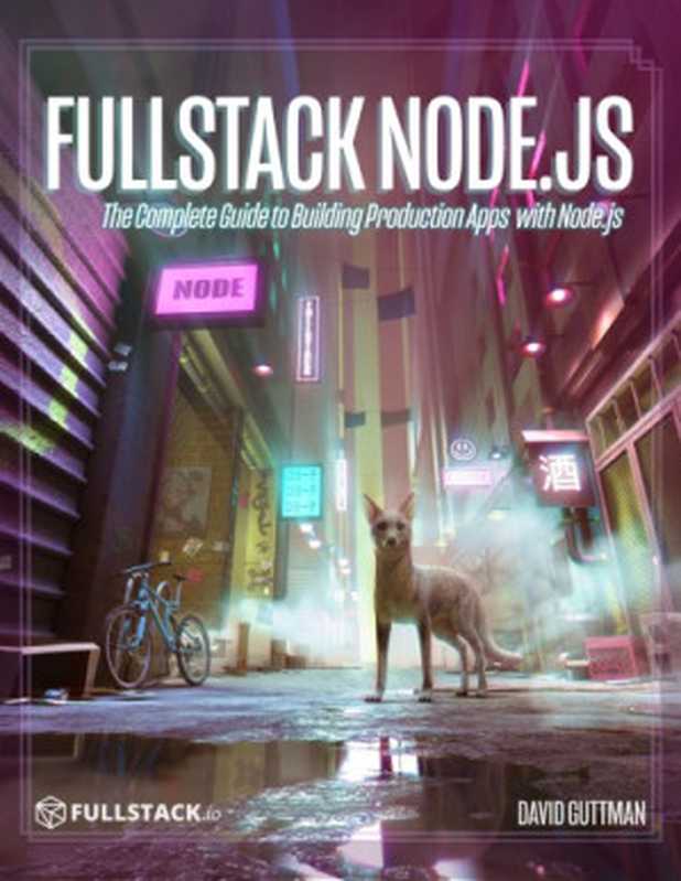 Fullstack Node.js： The Complete Guide to Building Production Apps with Node.js（Davit Guttman; Nate Murray (ed)）（newline   fullstack.io 2019）