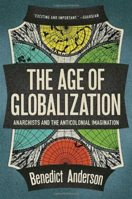 The Age Of Globalization： Anarchists and the Anti-Colonial Imagination（Benedict Anderson）（Verso 2013）