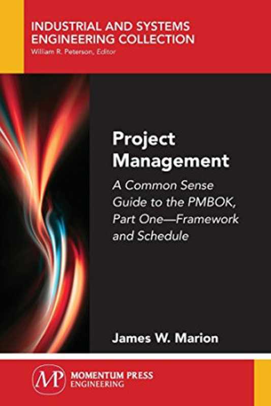 Project Management： A Common Sense Guide to the PMBOK， Part One-Framework and Schedule（James W. Marion）（Momentum Press 2018）