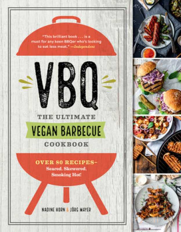 VBQ ： The Ultimate Vegan Barbecue Cookbook — Over 80 Recipes. Seared， Skewered， Smoking Hot!（Nadine Horn; Jörg Mayer）（EXPERIMENT 2018）