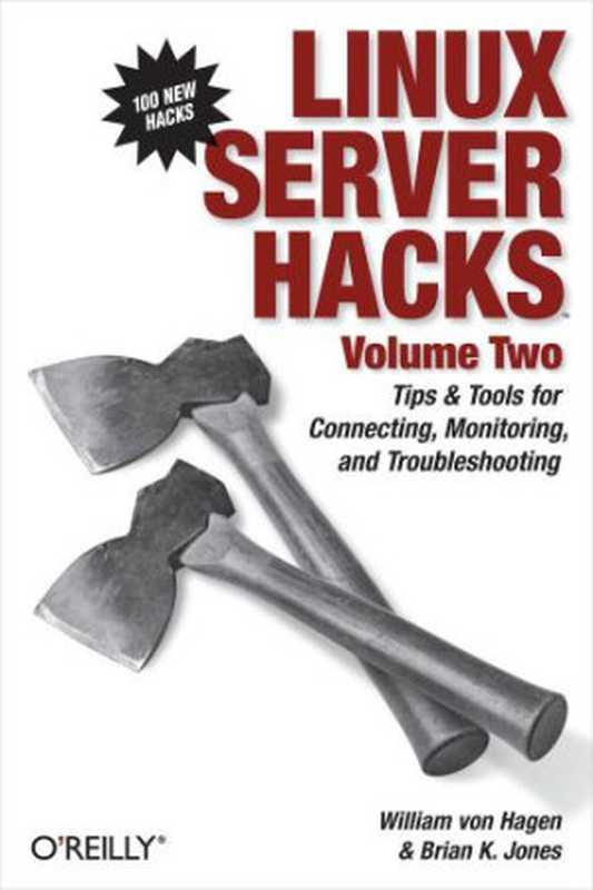 Linux Server Hacks， 2： Tips & Tools for Connecting， Monitoring， and Troubleshooting（Von Hagen， William;Jones， Brian K）（O