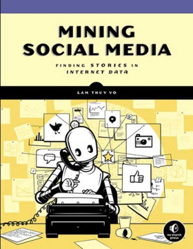 Mining Social Media-Finding Stories in Internet Data（Lam Thuy Vo）（No Starch Press 2019）