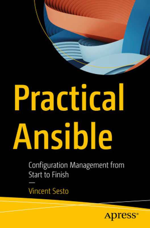 Practical Ansible： Configuration Management from Start to Finish（Vincent Sesto）（Apress 2021）