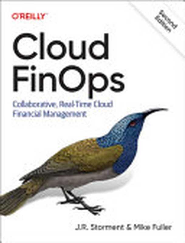 Cloud FinOps： Collaborative， Real-Time Cloud Value Decision Making 2nd Edition（J. R. Storment， Mike Fuller）（O