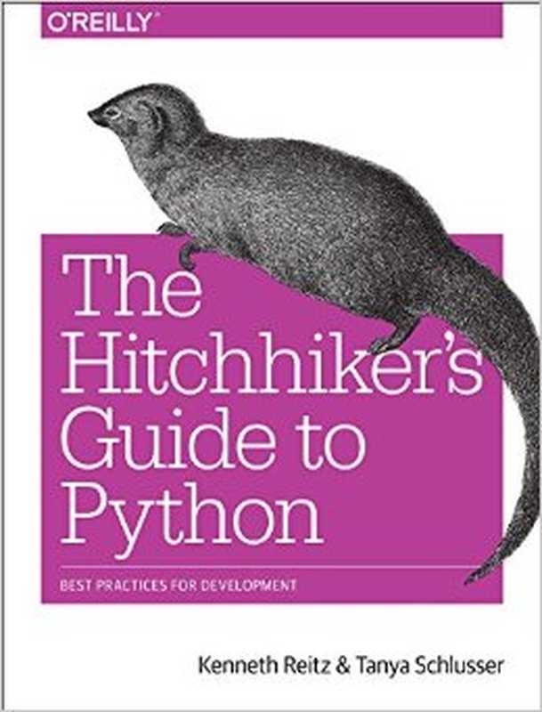 The Hitchhiker’s Guide to Python： Best Practices for Development（Kenneth Reitz， Tanya Schlusser）（O’Reilly Media 2016）