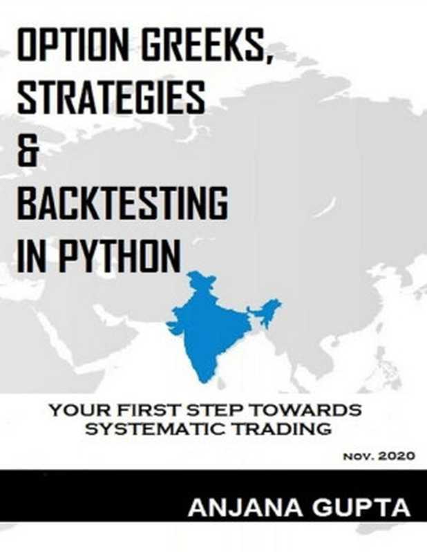 Option Greeks， Strategies & Backtesting in Python： Your first step towards systematic trading（Kanwar， Puneet & Gupta， Anjana）（2020）