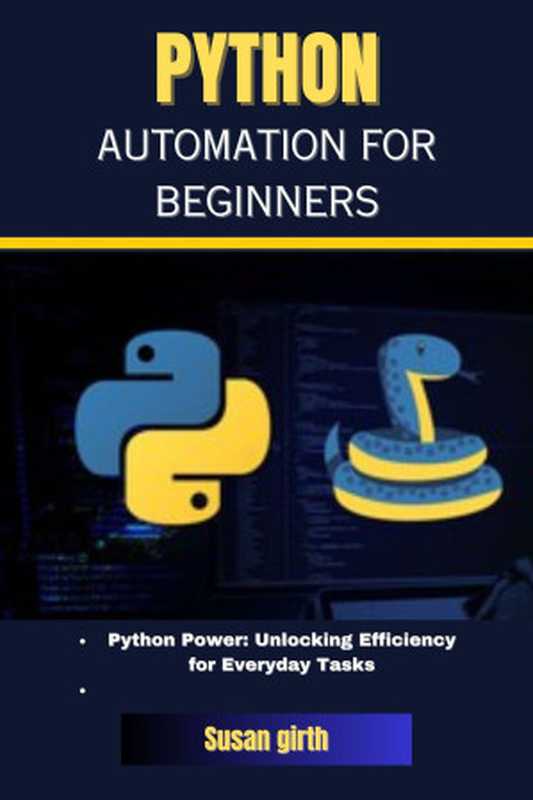 python automation for beginners： Python Power： Unlocking Efficiency for Everyday Tasks（girth， Susan）（UNKNOWN 2024）