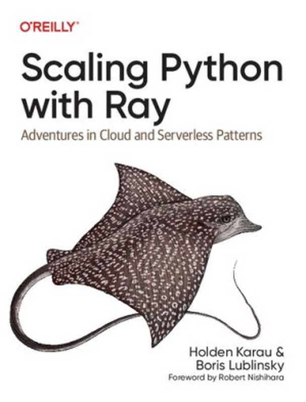 Scaling Python with Ray： Adventures in Cloud and Serverless Patterns（Holden Karau， Boris Lublinsky）（O’Reilly Media， Inc. 2022）