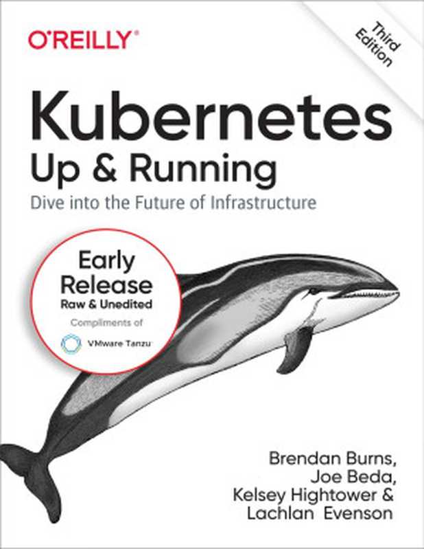 Kubernetes： Up and Running， 3rd Edition (Fourth Early Release)（Brendan Burns & Joe Beda & Kelsey Hightower & Lachlan Evenson）（O