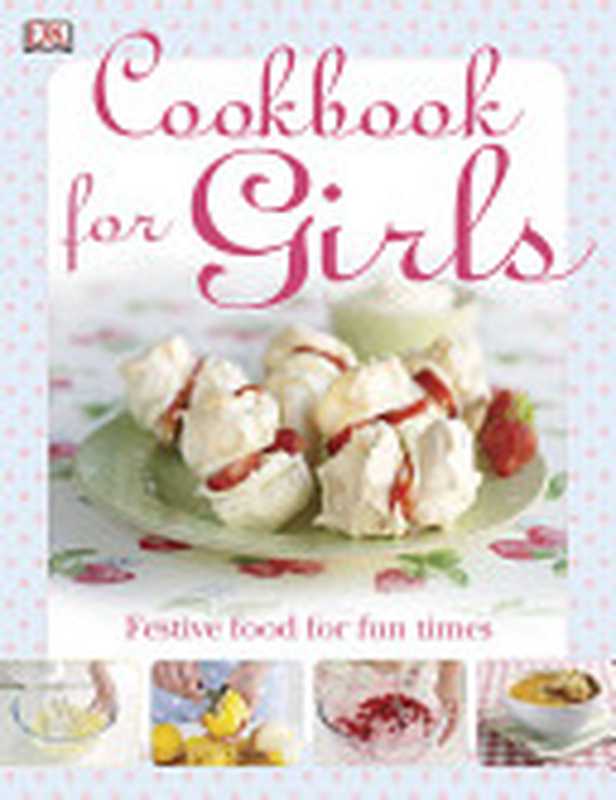 The Cookbook for Girls ： Festive Food for Fun Times（Denise Smart）（DK Publishing (Dorling Kindersley) 2009）