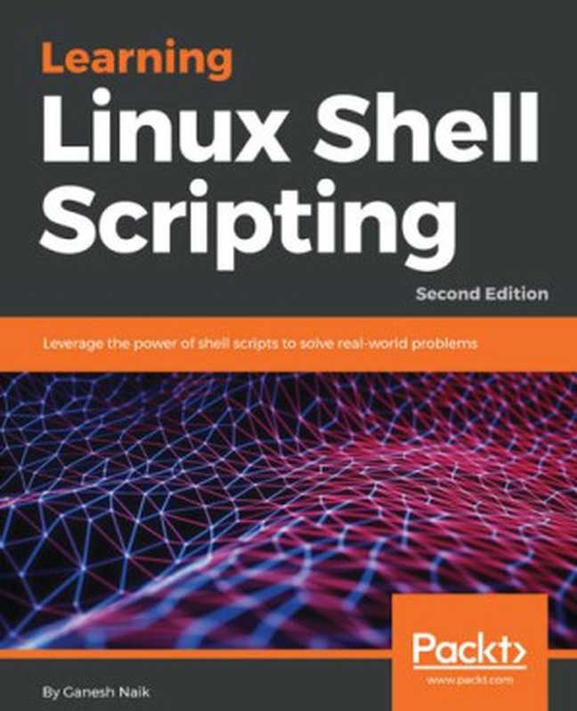 Learning Linux Shell Scripting（Ganesh Naik）（Packt Publishing 2018）