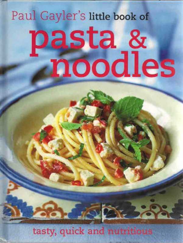 Little Book of Pasta and Noodles (Paul Gaylers Little Book Of)（Paul Gayler [Gayler， Paul]）（KYLE CATHIE 2009）