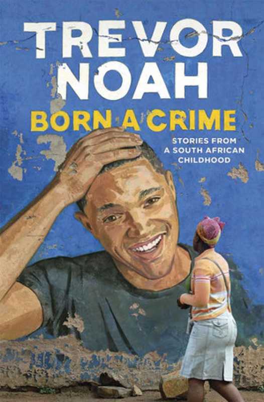 Born A Crime： Stories from a South African Childhood（Trevor Noah）（Hodder & Stoughton 2016）