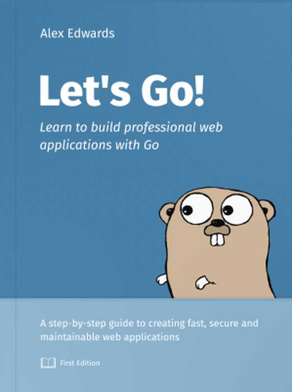 Let’s Go： Learn to build professional web applications with Go（Alex Edwards）（alexedwards.net 2021）