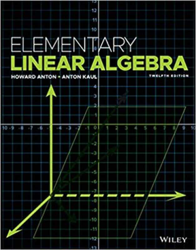 Elementary Linear Algebra（Howard Anton， Anton Kaul）（Wiley 2019）