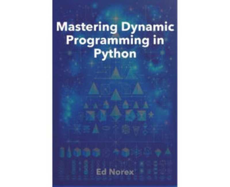 Mastering Dynamic Programming in Python（Ed Norex）（Autopublished 2024）