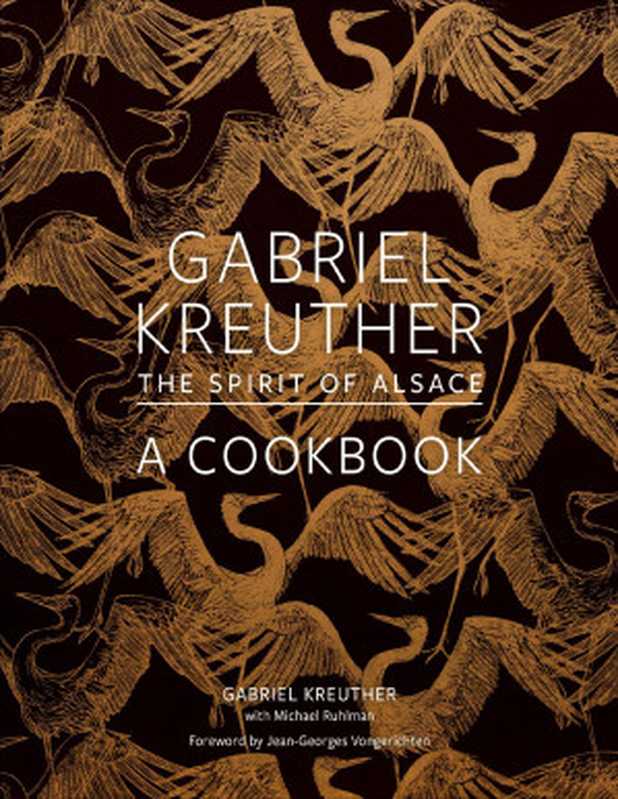 Gabriel Kreuther： The Spirit of Alsace， A Cookbook（Gabriel Kreuther， Michael Ruhlman）（Abrams 2021）