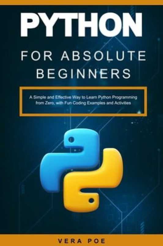 Python for Absolute Beginners A Simple and Effective Way to Learn Python Programming from Zero（Vera Poe）（2024）