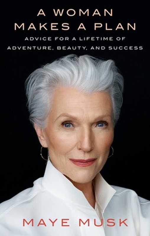 A Woman Makes a Plan  Advice for a Lifetime of Adventure  Beauty  and Success（Maye Musk）（Viking Life 2019）