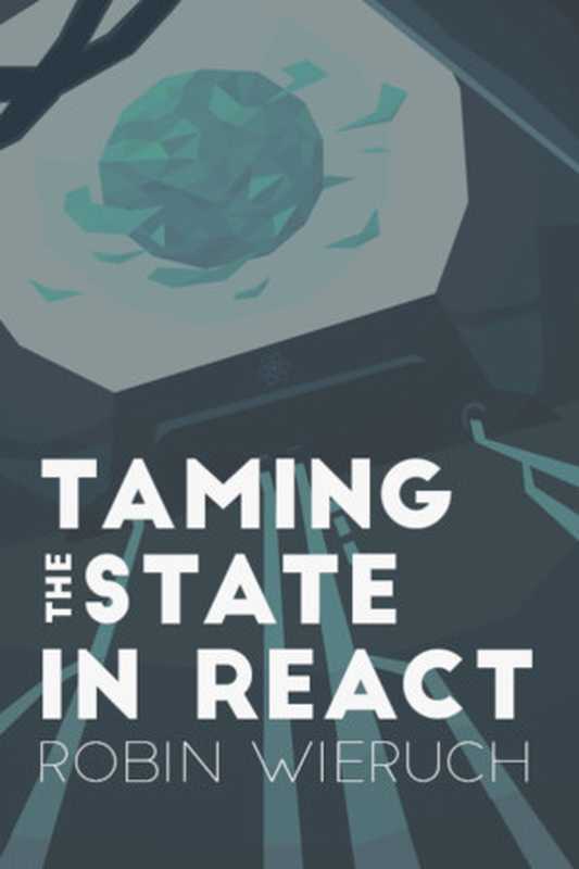 Taming the State in React. Your journey to master Redux and MobX（Robin Wieruch）（LeanPub 2017）