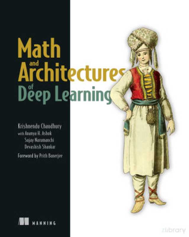 Math and Architectures of Deep Learning（Krishnendu Chaudhury）（Manning Publications 2024）