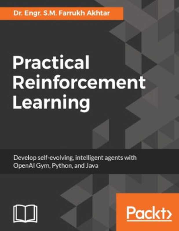 Practical Reinforcement Learning： Develop self-evolving， intelligent agents with OpenAI Gym， Python and Java（Farrukh Akhtar）（Packt Publishing 2017）