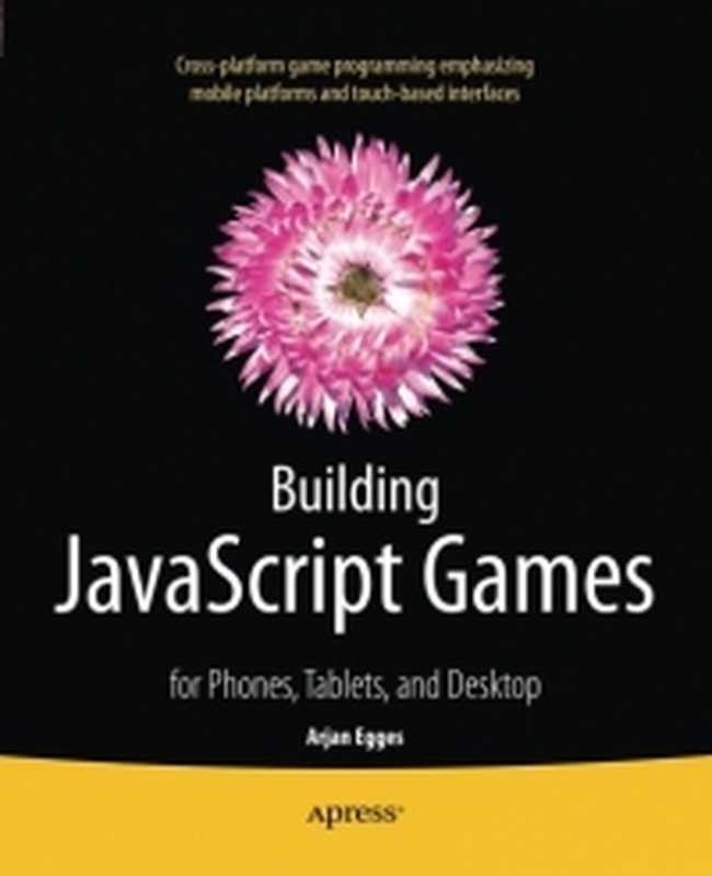 Building JavaScript Games： for Phones， Tablets， and Desktop（Arjan Egges）（Apress 2014）