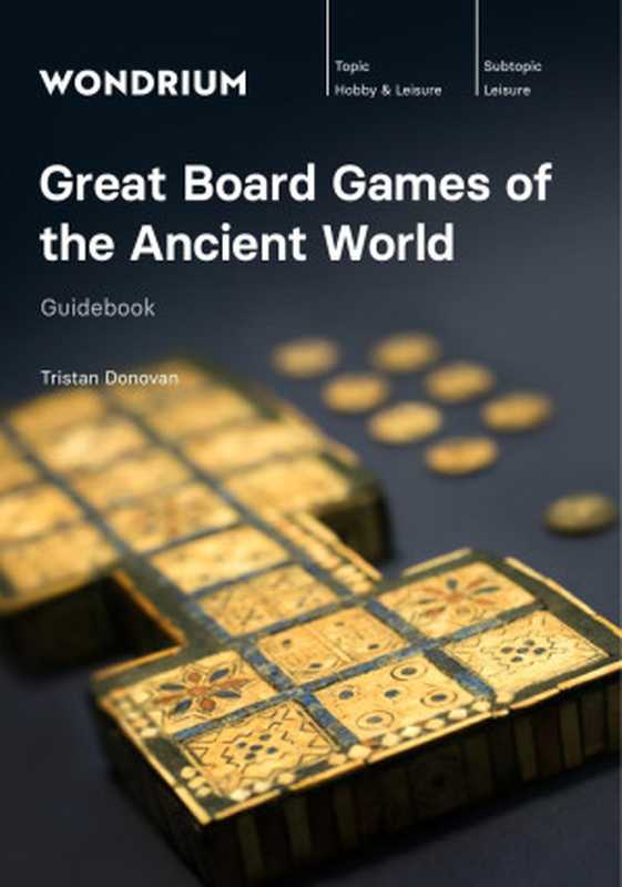 Great Board Games of the Ancient World - Course Guidebook（Tristan Donovan）（Wondrium   The Teaching Company 2022）