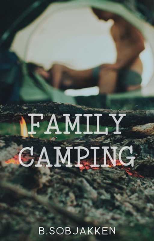 Family Camping： Taboo Erotic Novella（B. Sobjakken）（2024）