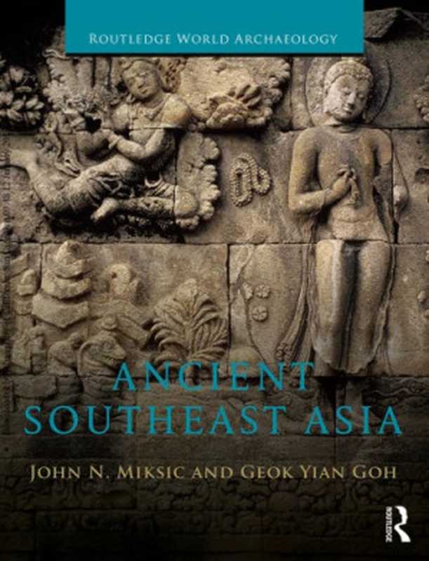 Ancient Southeast Asia (2016)（John N. Miksic， Geok Yian Goh）（Routledge 2016）